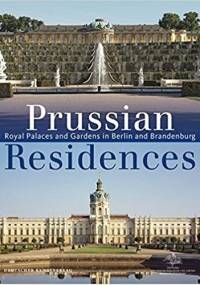 Prussian Residences. Royal Palaces and Gardens in Berlin and Brandenburg - Hartmut Dorgerloh, Michael Scherf