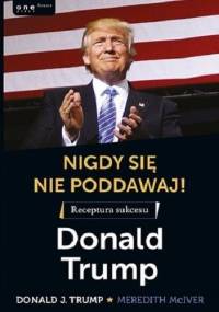 Nigdy się nie poddawaj! - Meredith McIver, Donald J. Trump