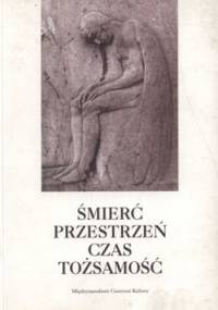 Śmierć przestrzeń czas tożsamość - Karolina Grodziska