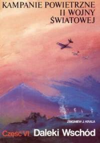 Kampanie powietrzne II wojny światowej Tom 6 Daleki Wschód - Zbigniew Jan Krala