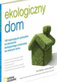 Ekologiczny dom. 100 inspirujących pomysłów na stworzenie ekologicznego środowiska we własnym domu - Kim McKay, Jenny Bonnin