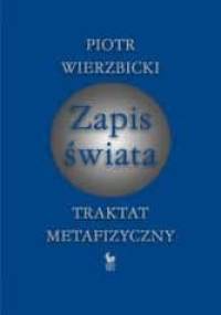 Zapis świata. Traktat metafizyczny - Piotr Wierzbicki