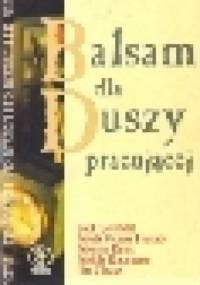Balsam dla duszy pracującej czyli 101 opowieści o odwadze, współczuciu i twórczym podejściu do pracy - Jack Canfield, Mark Victor Hansen