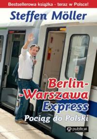 Berlin-Warszawa-Express. Pociąg do Polski (Steffen Moeller) - Moeller Steffen