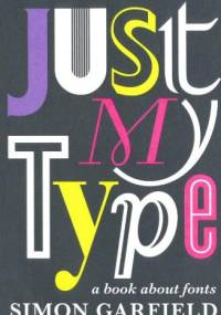 Just my type: a book about fonts - Simon Garfield