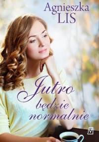 Jutro będzie normalnie - Agnieszka Lis
