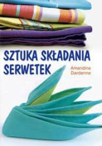 Sztuka składania serwetek - Amandine Dardenne