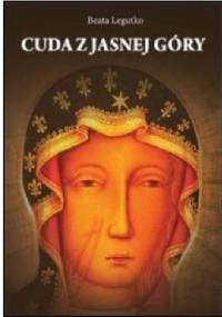 Cuda z Jasnej Góry - Beata Legutko