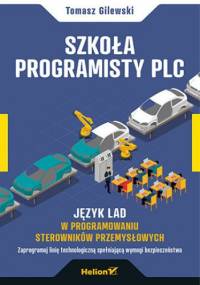 Szkoła programisty PLC. Język LAD w programowaniu sterowników przemysłowych - Tomasz Gilewski
