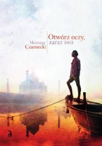 Otwórz oczy, zaraz świt - Mateusz Czarnecki