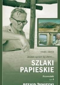 Jestem synem tej ziemi... Szlaki Papieskie. Przewodnik. Tom 4 - Beskid Żywiecki - Urszula J. Własiuk