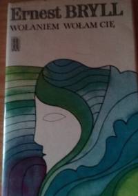 Wołaniem wołam cię - Ernest Bryll