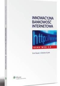 Innowacyjna bankowość internetowa - Bank WEB 2.0 - Emil Ślązak, Elżbieta Guzek