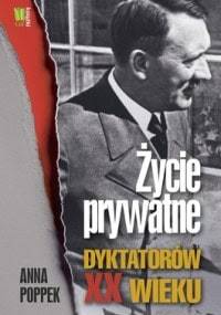 Życie prywatne dyktatorów XX wieku - Anna Poppek