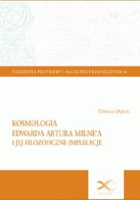 Kosmologia Edwarda Artura Milne'a i jej filozoficzne implikacje - Dariusz Dąbek