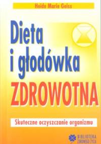 Dieta i głodówka zdrowotna. Skuteczne oczyszczanie organizmu - Heide Marie Geiss