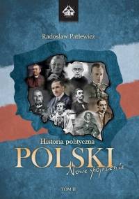 Historia polityczna Polski - nowe spojrzenie. Tom II - Radosław Patlewicz