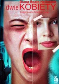 Dwie kobiety. Śmierć kontra fenomen życia - Diana Beate Hellmann