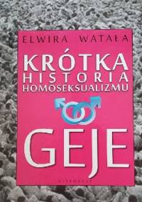 Krótka historia homoseksualizmu. Geje - Elwira Watała