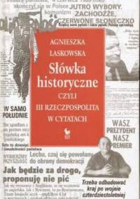 Słówka historyczne, czyli III Rzeczpospolita w cytatach - Agnieszka Laskowska