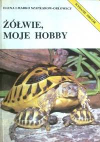 Żółwie, moje hobby - Elena Szapkarow-Orłowska, Marko Szapkarow-Orłowski