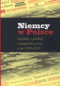 Niemcy w Polsce. Artykuły z polskiej i niemieckiej prasy z lat 1989-2010