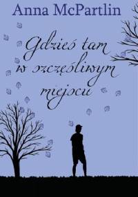 Gdzieś tam, w szczęśliwym miejscu - Anna McPartlin