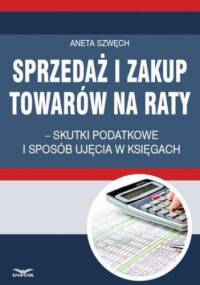 Sprzedaż i zakup towarów na raty skutki podatkowe i sposób ujęcia w księgach - Szwęch Aneta
