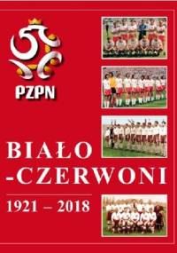 Biało-Czerwoni 1921-2018. Dzieje Piłkarskiej Reprezentacji Polski - Andrzej Gowarzewski