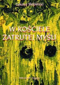 W kościele zatrutej myśli - Łukasz Skibiński