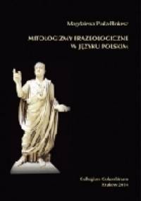 Mitologizmy frazeologiczne w języku polskim (na materiale leksykografii XX i XXI wieku) - Magdalena Puda-Blokesz