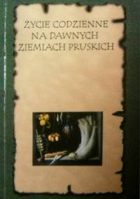 Życie codzienne na dawnych ziemiach pruskich. Kuchnia dawnych ziem pruskich - tradycja i nowoczesność