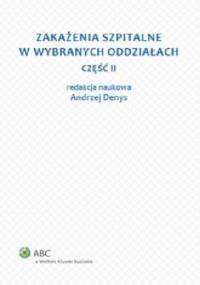 Zakażenia szpitalne w wybranych oddziałach. Część II - Andrzej Denys