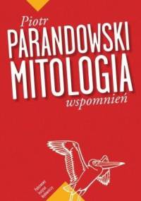 Mitologia wspomnień - Piotr Parandowski