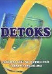 Detoks. Cudowne soki na oczyszczanie i odnowę organizmu - Anna Zarębska