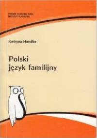 Polski język familijny. Opis zjawiska - Kwiryna Handke