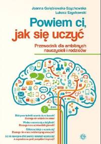 Powiem ci jak się uczyć - Joanna Gołębiowska-Szychowska, Łukasz Szychowski