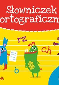 Słowniczek ortograficzny. Ćwiczenia ortograficzne i kaligraficzne - praca zbiorowa