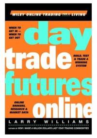 Day Trade Futures Online (Wiley Online Trading for a Living) - Larry Williams
