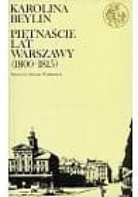 Piętnaście lat Warszawy (1800 - 1815) - Karolina Beylin