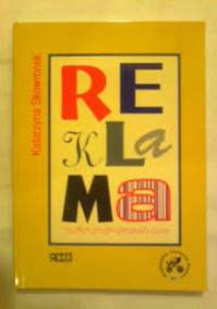 Reklama. Studium pragmalingwistyczne. Analiza wybranych składników struktury aktu reklamowego - Katarzyna Skowronek