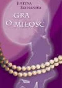 Gra o miłość - Justyna Szymańska
