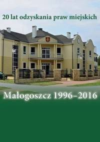 Małogoszcz 1996-2016. 20 lat odzyskania praw miejskich - Anna Błachucka