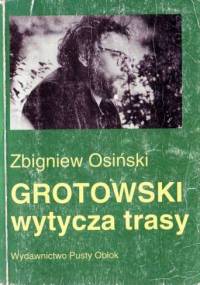 Grotowski wytycza trasy. Studia i szkice - Zbigniew Osiński (teatrolog)