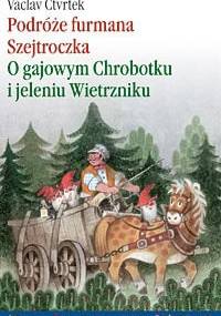 Podróże furmana Szejtroczka. O gajowym Chrobotku i jeleniu Wietrzniku - Václav Čtvrtek