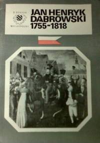 Jan Henryk Dąbrowski 1755 - 1818 - Marek Rezler