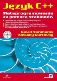 Język C++. Metaprogramowanie za pomocą szablonów - David Abrahams, Aleksey Gurtovoy