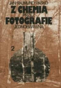 Z chemią przez fotografię jednobarwną - Jan Rajmund Paśko