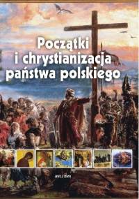 Początki i chrystianizacja państwa polskiego - Iwona Kienzler