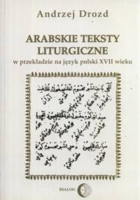 Arabskie teksty liturgiczne. W przekładzie na język polski XVII wieku. Zagadnienia gramatyczne na materiale chutb świątecznych - Andrzej Drozd
